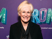 Three-time Tony winner Glenn Close has arrived.